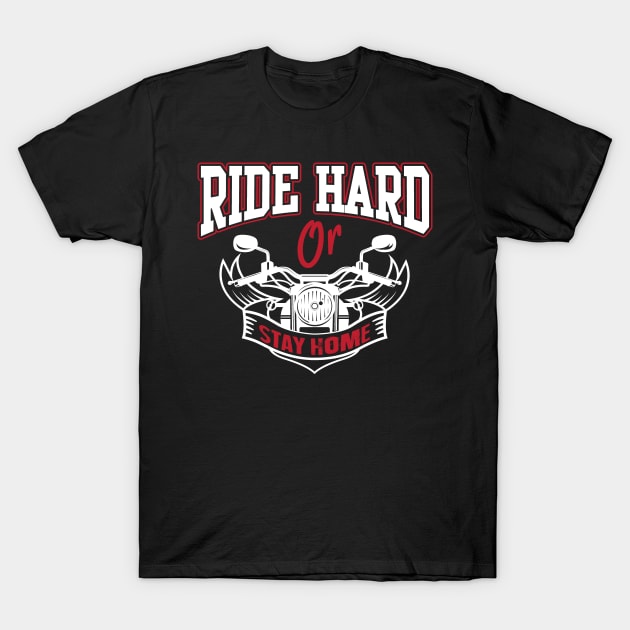 Ride hard or stay home T-Shirt by nektarinchen